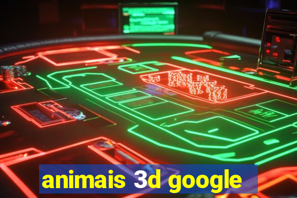 animais 3d google